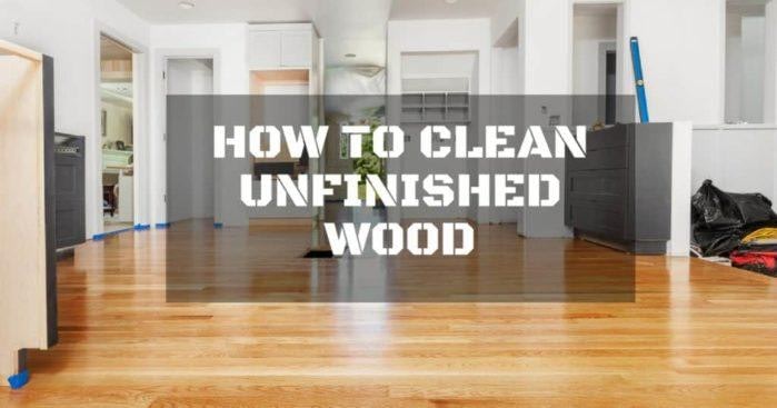 How To Safely Clean Unfinished Wood While On Budget Repairdaily Com